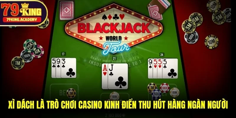 Xì Dách là trò chơi casino kinh điển thu hút hàng ngàn người