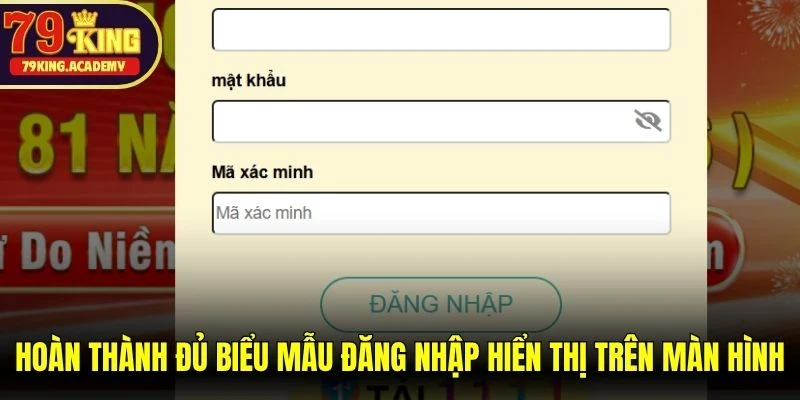 Hoàn thành đủ biểu mẫu đăng nhập hiển thị trên màn hình