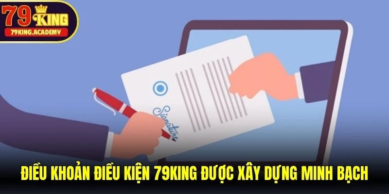Điều khoản điều kiện 79KING được xây dựng minh bạch, chuẩn mực