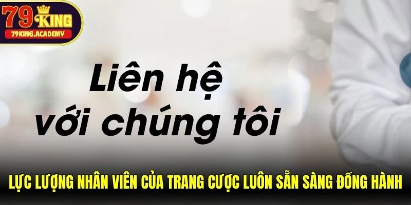 Lực lượng nhân viên của trang cược luôn sẵn sàng đồng hành