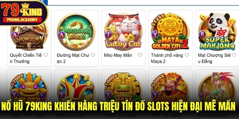 Nổ hũ 79KING khiến hàng triệu tín đồ slots hiện đại mê mẩn nhất