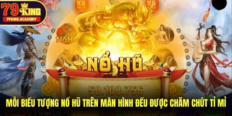 Mỗi biểu tượng nổ hũ trên màn hình đều được chăm chút tỉ mỉ