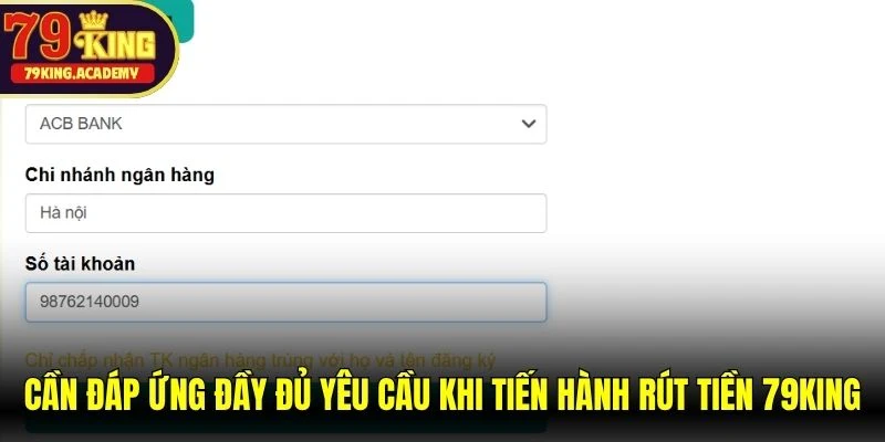 Cần đáp ứng đầy đủ yêu cầu khi tiến hành rút tiền 79KING